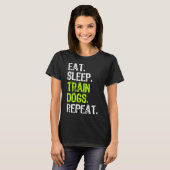 Eat Sleep Train Dogs Trainer Trainen Grappig Cool T-shirt (Voorkant volledig)