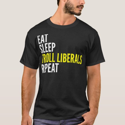 Eat Sleep Troll Liberals Herhaal T-Shirt (Voorkant)