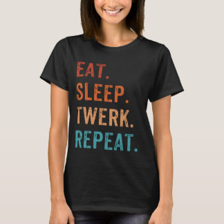 Eat Sleep Twerk Herhaal Twerk Queen Twerking T-shirt