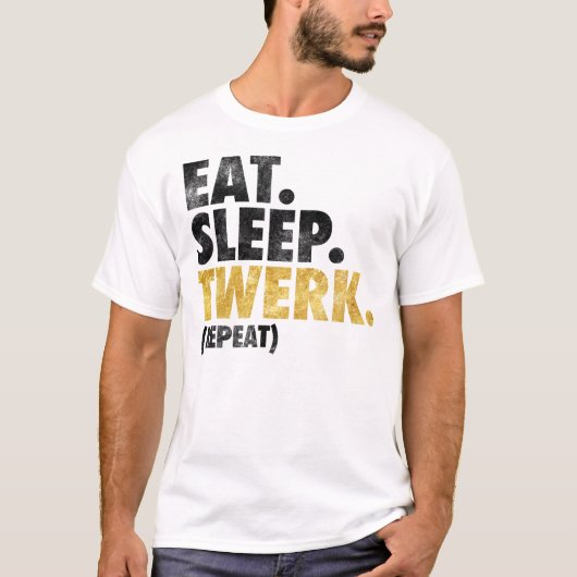 Eat Sleep Twerk T-shirt (Voorkant)