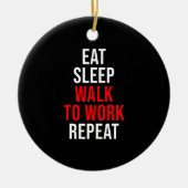 Eat Sleep Walk om te werken Herhalingsgasconoom Keramisch Ornament (Voorkant)
