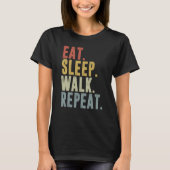 Eat Sleep Walk Repeat For Walker Walking Exercise T-shirt (Voorkant)