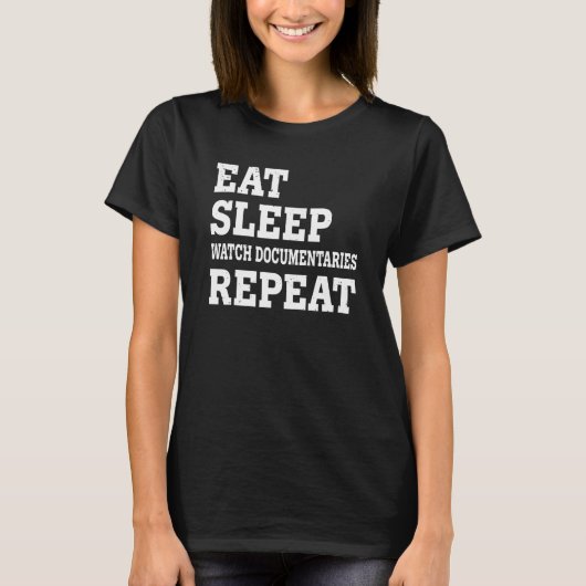 Eat Sleep Watch Documentaires Herhalen Sarcastisch T-shirt (Voorkant)