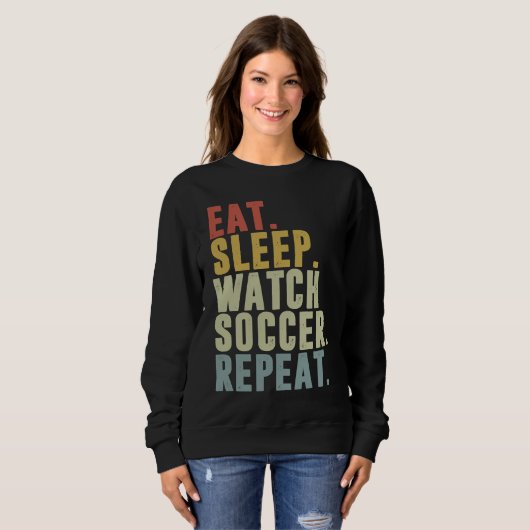Eat Sleep Watch Soccer Repeat Trui (Voorkant volledig)