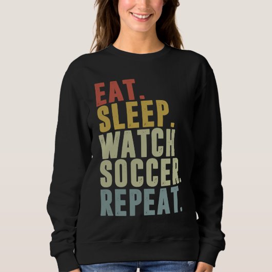 Eat Sleep Watch Soccer Repeat Trui (Voorkant)