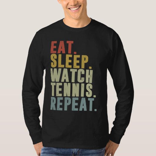 Eat Sleep Watch Tennis Repeat  Tennis Player T-shirt (Voorkant)
