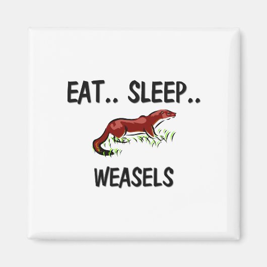 Eat Sleep WEASELS Magneet (Voorkant)