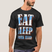Eat sleep work hard t-shirt (Voorkant)