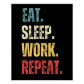 Eat Sleep Work Herhalen Perfect Poster (Voorkant)