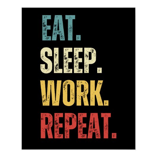 Eat Sleep Work Herhalen Perfect Poster (Voorkant)