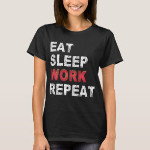 Eat Sleep Work Herhalen T-shirt