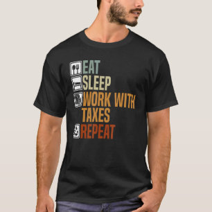 Eat Sleep Work with Taxes Herhaalt Tax Consultant T-shirt