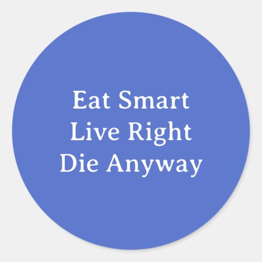 Eat Smart, Live Right, Sterf in elk geval Ronde Sticker (Voorkant)