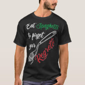 Eat Spaghetti To Forgetti Your Regretti  Pasta T-shirt (Voorkant)