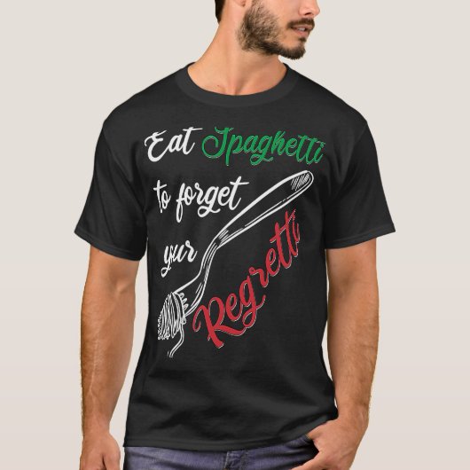Eat Spaghetti To Forgetti Your Regretti Pasta T-shirt (Voorkant)