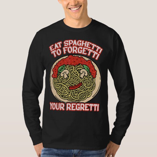 Eat Spaghetti To Forgetti Your Regretti         T-shirt (Voorkant)