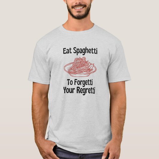 Eat spaghetti vergeet je spijt van T-Shirt (Voorkant)