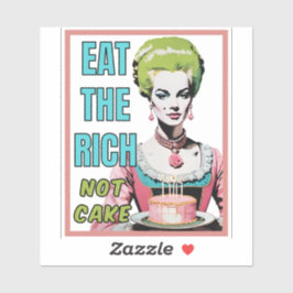 Eat The Rich, Not Cake Sticker