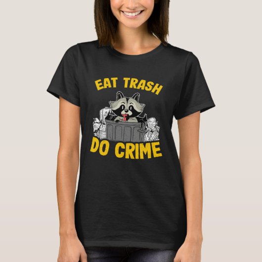 Eat Trash Do Crime Funny Raccoon 14 T-shirt (Voorkant)
