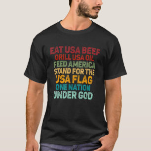 Eat US Beef Drive Usa Oil Feed America stand for T-shirt