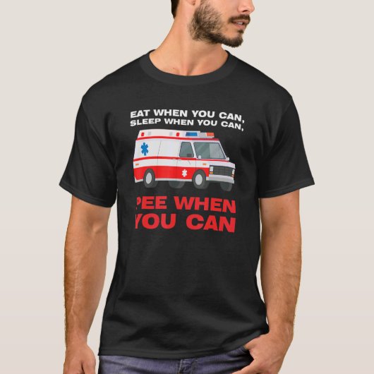 eat when you can  sleep when Ambulance Paramedic T-shirt (Voorkant)