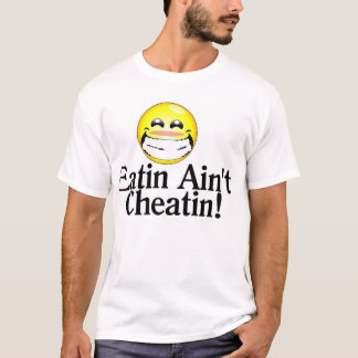 Eatin Ain't Cheatin T-shirt
