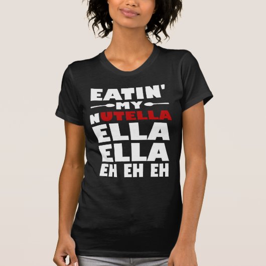 Eatin' My Nutella Ella Ella Eh Eh Eh Eh T-shirt (Voorkant)