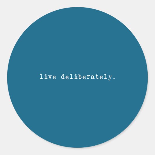Eau Quote Motivation Sritual - Live Deliberately  Ronde Sticker (Voorkant)
