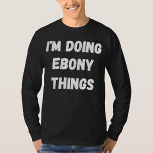 Ebony ik doe bony Dingen T-shirt