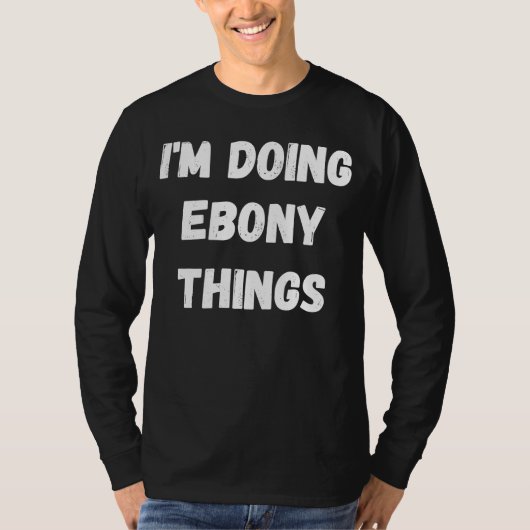 Ebony ik doe bony Dingen T-shirt (Voorkant)
