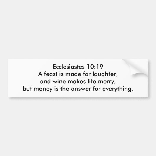 Ecclesiastes 10:19 BUMPERSTICKER (Voorkant)
