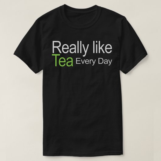 Echt als elke dag citaat van Tea T-shirt (Design voorkant)