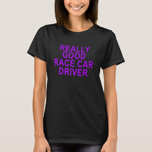 Echt goede race auto chauffeur voor vrouwen Mannen T-shirt (Voorkant)