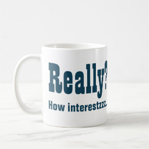 Echt? Hoe interessant niet. Kantoor Bore Koffiemok