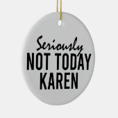 Echt niet vandaag Karen Funny Keramisch Ornament (Rechts)