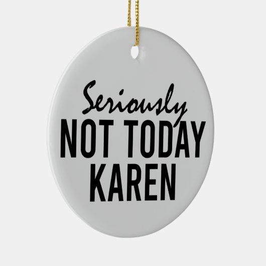 Echt niet vandaag Karen Funny Keramisch Ornament (Rechts)
