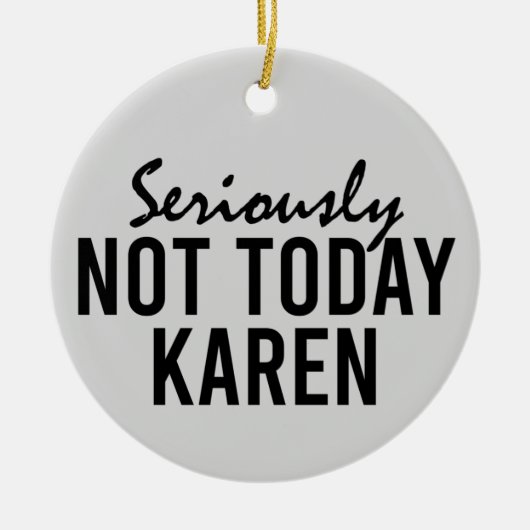 Echt niet vandaag Karen Funny Keramisch Ornament (Voorkant)