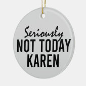 Echt niet vandaag Karen Funny Keramisch Ornament (Links)