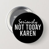 Echt niet vandaag Karen Funny Ronde Button 7,6 Cm (Voorkant /achterkant)