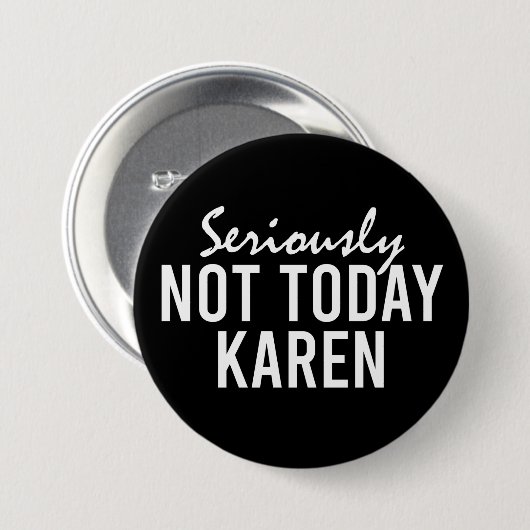 Echt niet vandaag Karen Funny Ronde Button 7,6 Cm (Voorkant /achterkant)