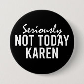 Echt niet vandaag Karen Funny Ronde Button 7,6 Cm (Voorkant)