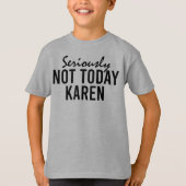 Echt niet vandaag Karen Funny T-shirt (Voorkant)