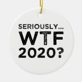 Echt, WTF 2020? Keramisch Ornament (Voorkant)