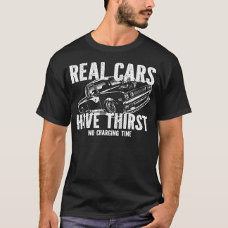 Echte Auto's Hebben Dorst Geen Oplaadtijd Benzine  T-shirt