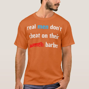 echte mannen bedriegen hun vrouwelijke barber1 t-shirt