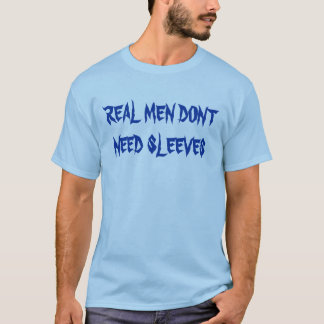 ECHTE MANNEN BEHOEFTE AAN SLEEVES T-SHIRT