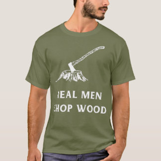 Echte Mannen Chop Wood voor mannen die houden van T-shirt