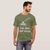 Echte Mannen Chop Wood voor mannen die houden van  T-shirt (Voorkant volledig)