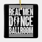 Echte Mannen Dansen Ballroom - Cadeau Ballroom Dan Keramisch Ornament (Voorkant)