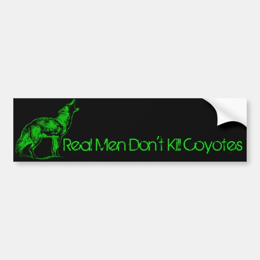 Echte Mannen doden geen Coyotes Bumpersticker (Voorkant)
